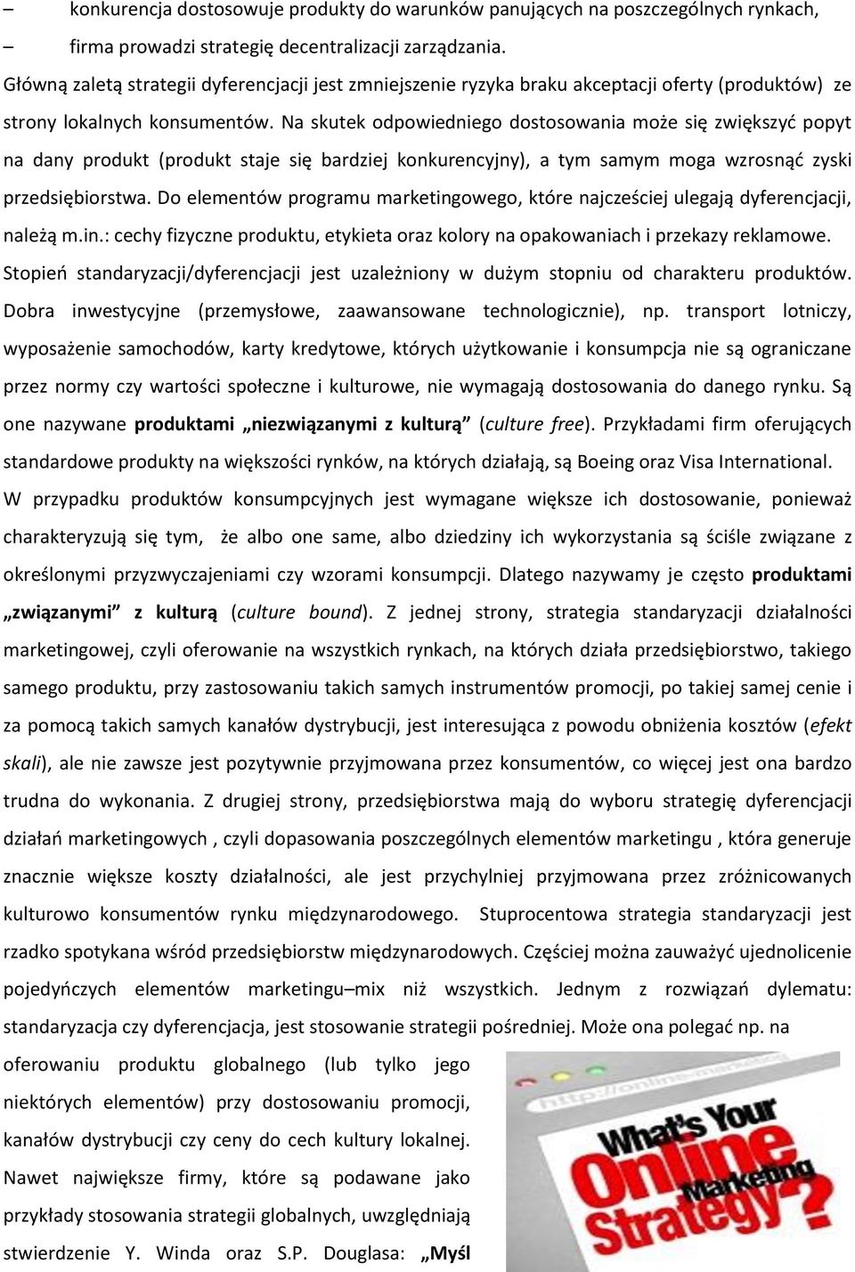 Na skutek odpowiedniego dostosowania może się zwiększyć popyt na dany produkt (produkt staje się bardziej konkurencyjny), a tym samym moga wzrosnąć zyski przedsiębiorstwa.