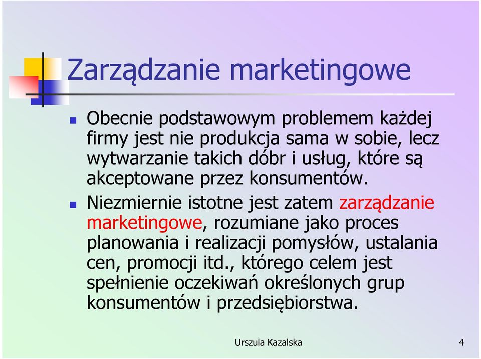 Niezmiernie istotne jest zatem zarządzanie marketingowe, rozumiane jako proces planowania i realizacji