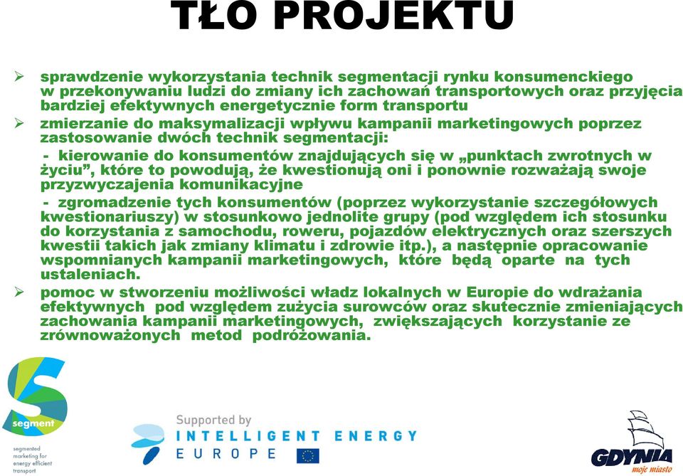 to powodują, że kwestionują oni i ponownie rozważają swoje przyzwyczajenia komunikacyjne - zgromadzenie tych konsumentów (poprzez wykorzystanie szczegółowych kwestionariuszy) w stosunkowo jednolite