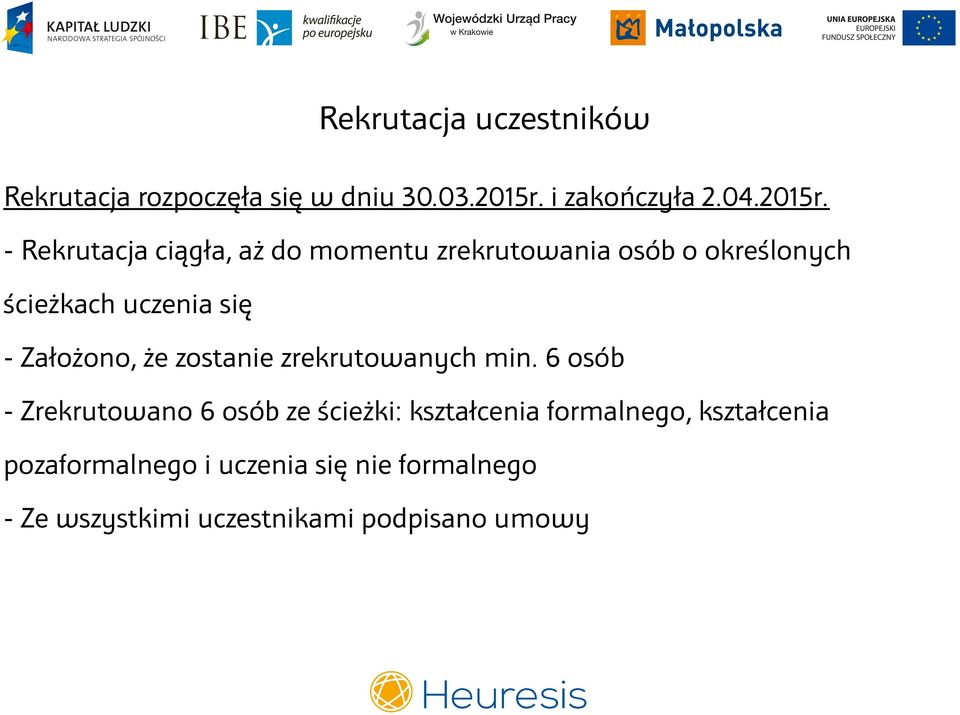 - Rekrutacja ciągła, aż do momentu zrekrutowania osób o określonych ścieżkach uczenia się -