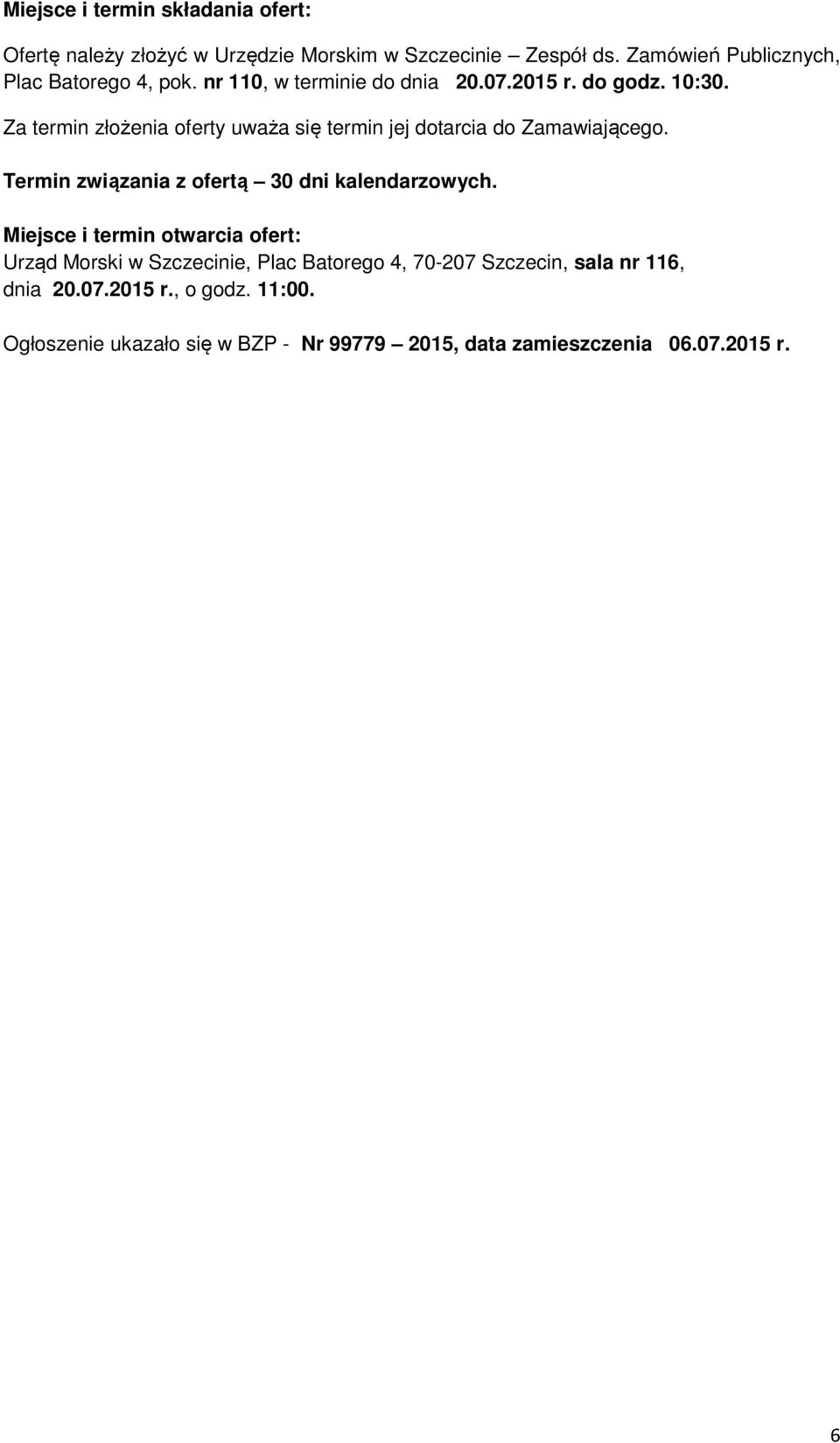 Za termin złożenia oferty uważa się termin jej dotarcia do Zamawiającego. Termin związania z ofertą 30 dni kalendarzowych.