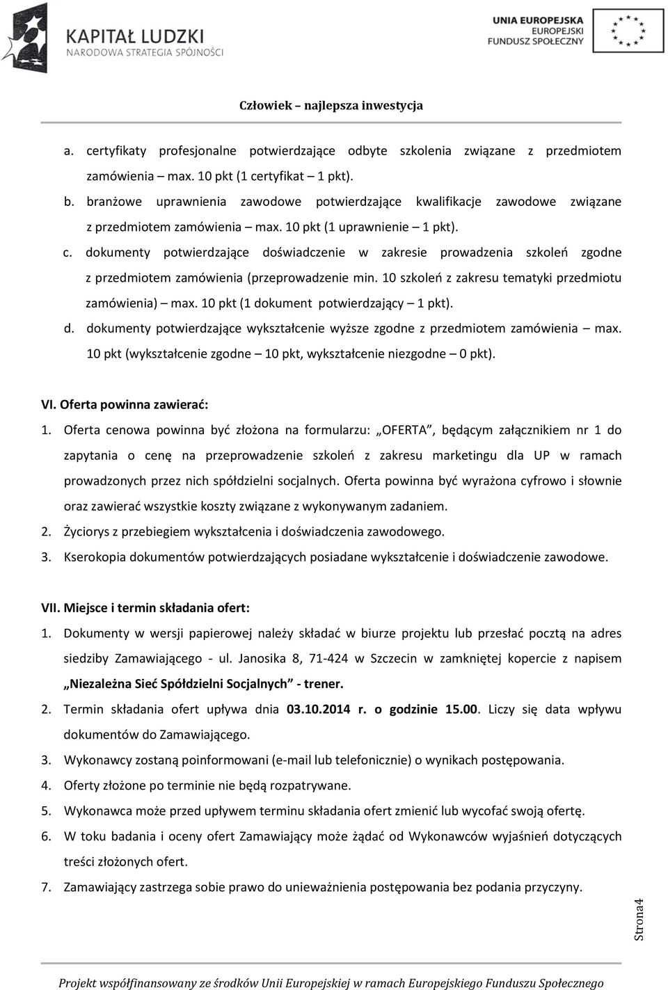 dokumenty potwierdzające doświadczenie w zakresie prowadzenia szkoleń zgodne z przedmiotem zamówienia (przeprowadzenie min. 10 szkoleń z zakresu tematyki przedmiotu zamówienia) max.