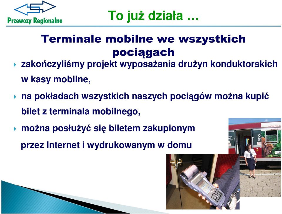 wszystkich naszych pociągów moŝna kupić bilet z terminala mobilnego,