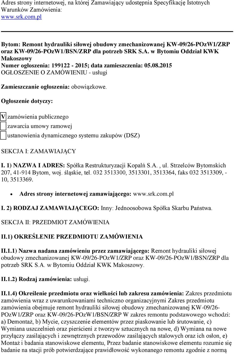 w Bytomiu Oddział KWK Makoszowy Numer ogłoszenia: 199122-2015; data zamieszczenia: 05.08.2015 OGŁOSZENIE O ZAMÓWIENIU - usługi Zamieszczanie ogłoszenia: obowiązkowe.