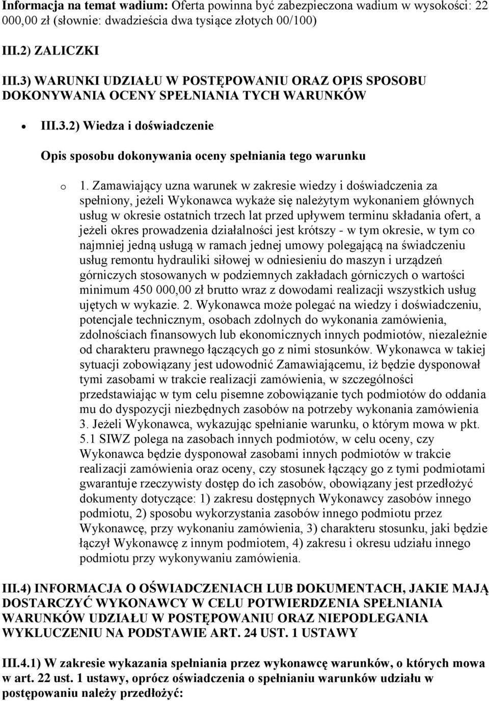 Zamawiający uzna warunek w zakresie wiedzy i doświadczenia za spełniony, jeżeli Wykonawca wykaże się należytym wykonaniem głównych usług w okresie ostatnich trzech lat przed upływem terminu składania