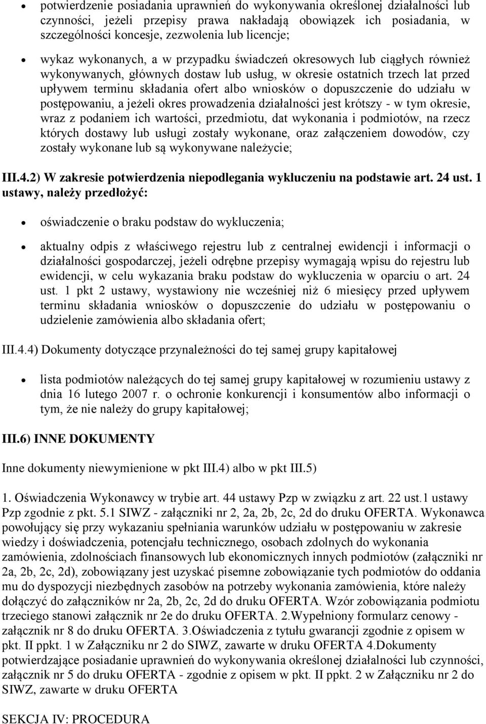 dopuszczenie do udziału w postępowaniu, a jeżeli okres prowadzenia działalności jest krótszy - w tym okresie, wraz z podaniem ich wartości, przedmiotu, dat wykonania i podmiotów, na rzecz których