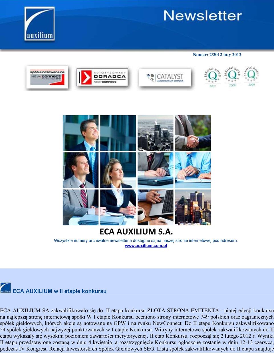 w I etapie Konkursu oceniono strony internetowe 749 polskich oraz zagranicznych półek giełdowych, których akcje są notowane na GPW i na rynku NewConnect.