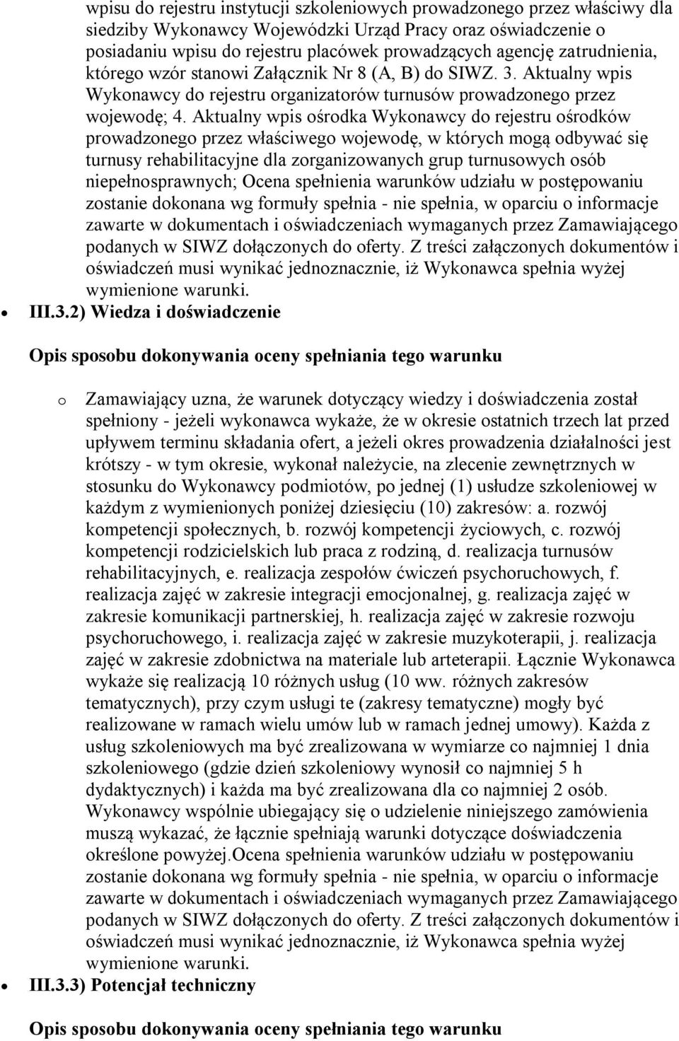 Aktualny wpis ośrodka Wykonawcy do rejestru ośrodków prowadzonego przez właściwego wojewodę, w których mogą odbywać się turnusy rehabilitacyjne dla zorganizowanych grup turnusowych osób