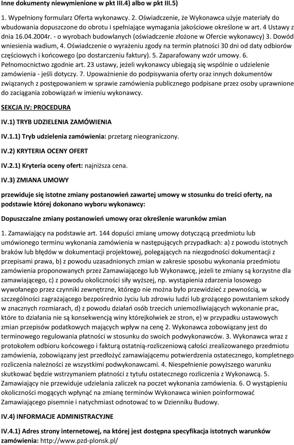 - o wyrobach budowlanych (oświadczenie złożone w Ofercie wykonawcy) 3. Dowód wniesienia wadium, 4.
