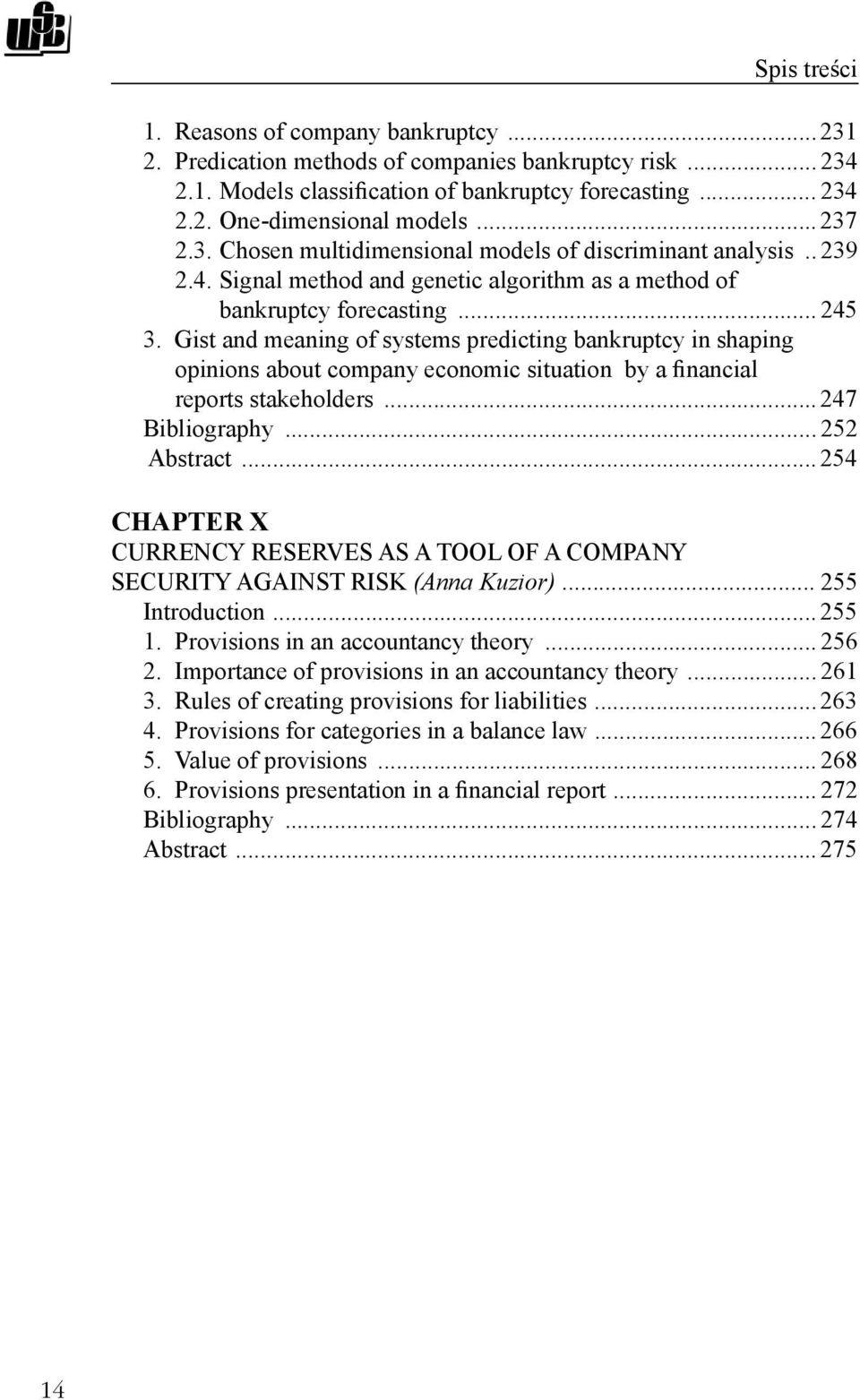 Gist and meaning of systems predicting bankruptcy in shaping opinions about company economic situation by a nancial reports stakeholders... 247 Bibliography... 252 Abstract.