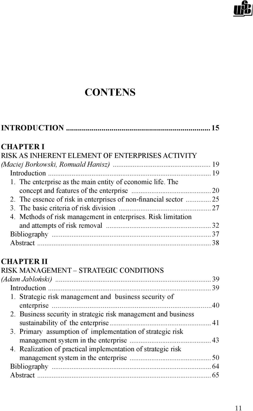 Methods of risk management in enterprises. Risk limitation and attempts of risk removal... 32 Bibliography... 37 Abstract... 38 CHAPTER II RISK MANAGEMENT STRATEGIC CONDITIONS (Adam Jablo ski).