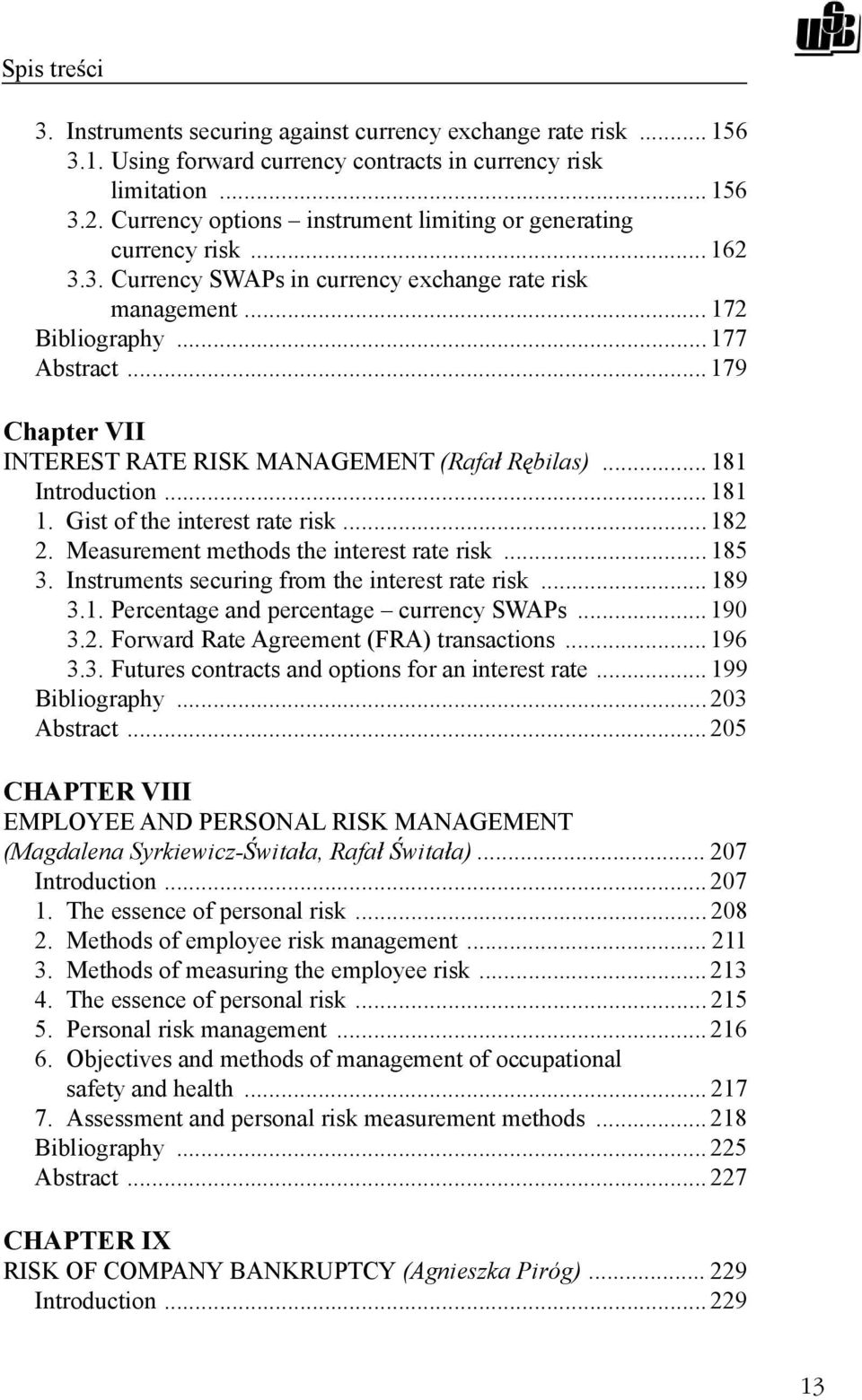 .. 179 Chapter VII INTEREST RATE RISK MANAGEMENT (Rafa R bilas)... 181 Introduction... 181 1. Gist of the interest rate risk... 182 2. Measurement methods the interest rate risk... 185 3.