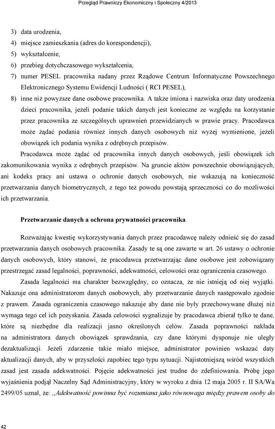 A tak'e imiona i nazwiska oraz daty urodzenia dzieci pracownika, je'eli podanie takich danych jest konieczne ze wzgl#du na korzystanie przez pracownika ze szczególnych uprawnie" przewidzianych w