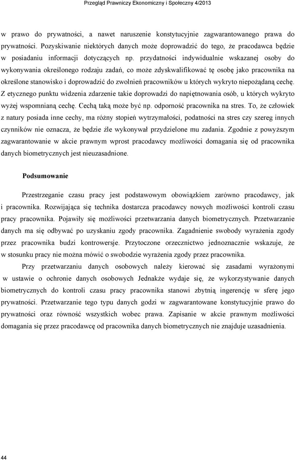 przydatno%ci indywidualnie wskazanej osoby do wykonywania okre%lonego rodzaju zada", co mo'e zdyskwalifikowa& t# osob# jako pracownika na okre%lone stanowisko i doprowadzi& do zwolnie" pracowników u
