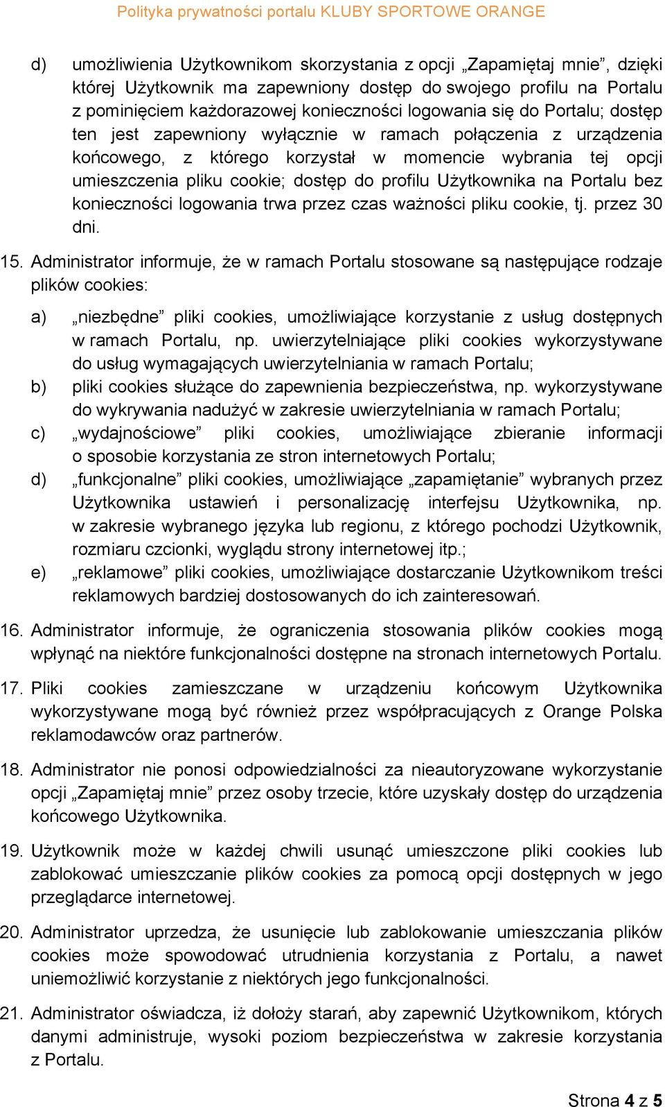 Portalu bez konieczności logowania trwa przez czas ważności pliku cookie, tj. przez 30 dni. 15.