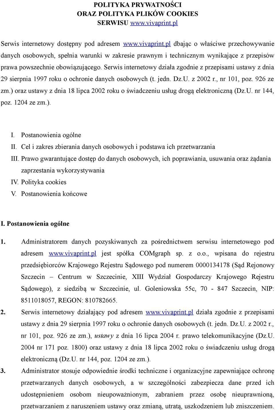 pl dbając o właściwe przechowywanie danych osobowych, spełnia warunki w zakresie prawnym i technicznym wynikające z przepisów prawa powszechnie obowiązującego.