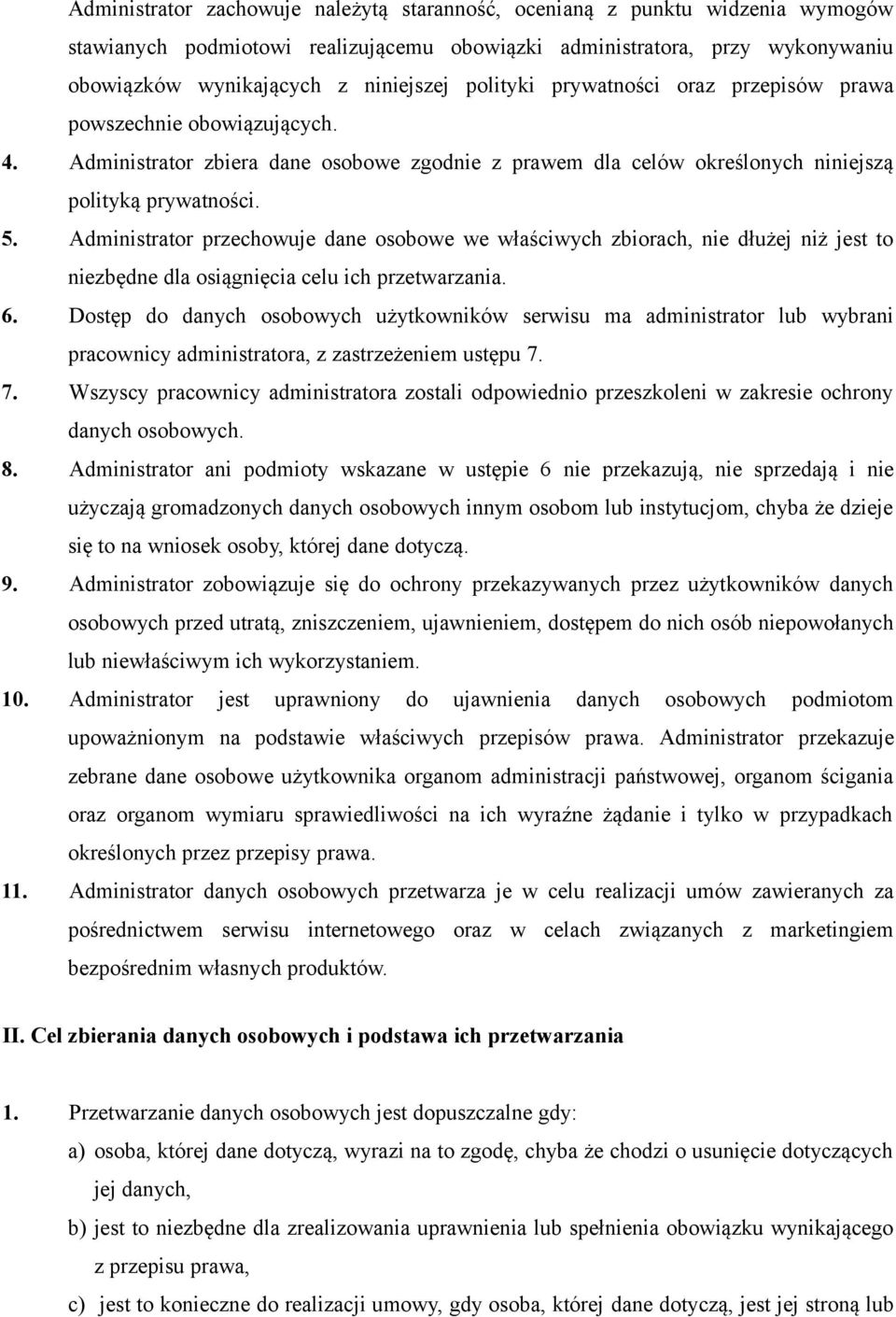 Administrator przechowuje dane osobowe we właściwych zbiorach, nie dłużej niż jest to niezbędne dla osiągnięcia celu ich przetwarzania. 6.