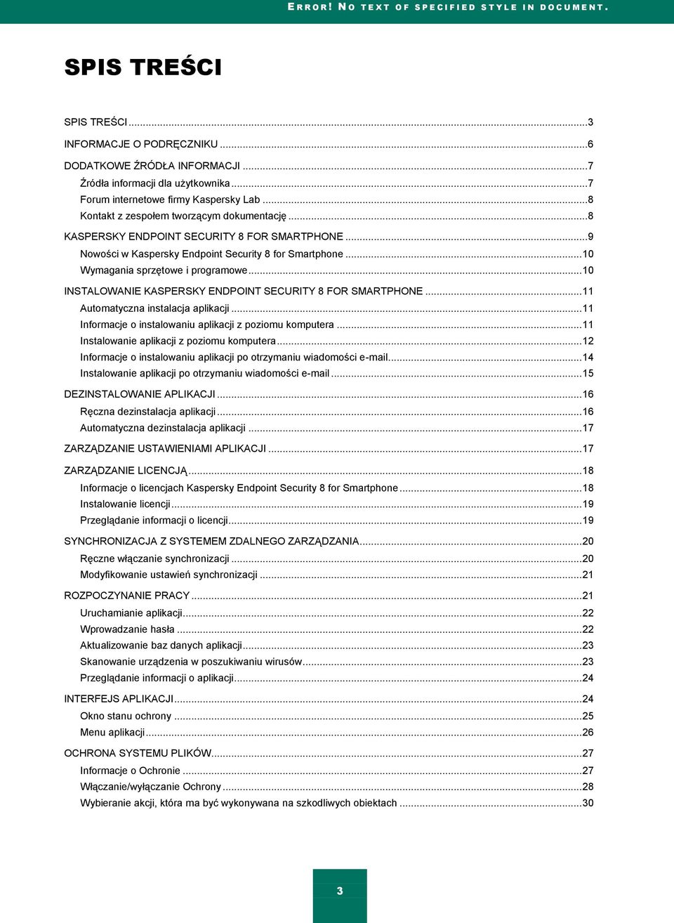 .. 10 Wymagania sprzętowe i programowe... 10 INSTALOWANIE KASPERSKY ENDPOINT SECURITY 8 FOR SMARTPHONE... 11 Automatyczna instalacja aplikacji.