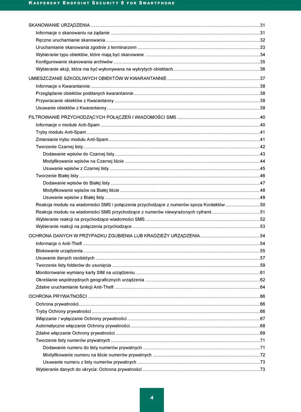 .. 36 UMIESZCZANIE SZKODLIWYCH OBIEKTÓW W KWARANTANNIE... 37 Informacje o Kwarantannie... 38 Przeglądanie obiektów poddanych kwarantannie... 38 Przywracanie obiektów z Kwarantanny.