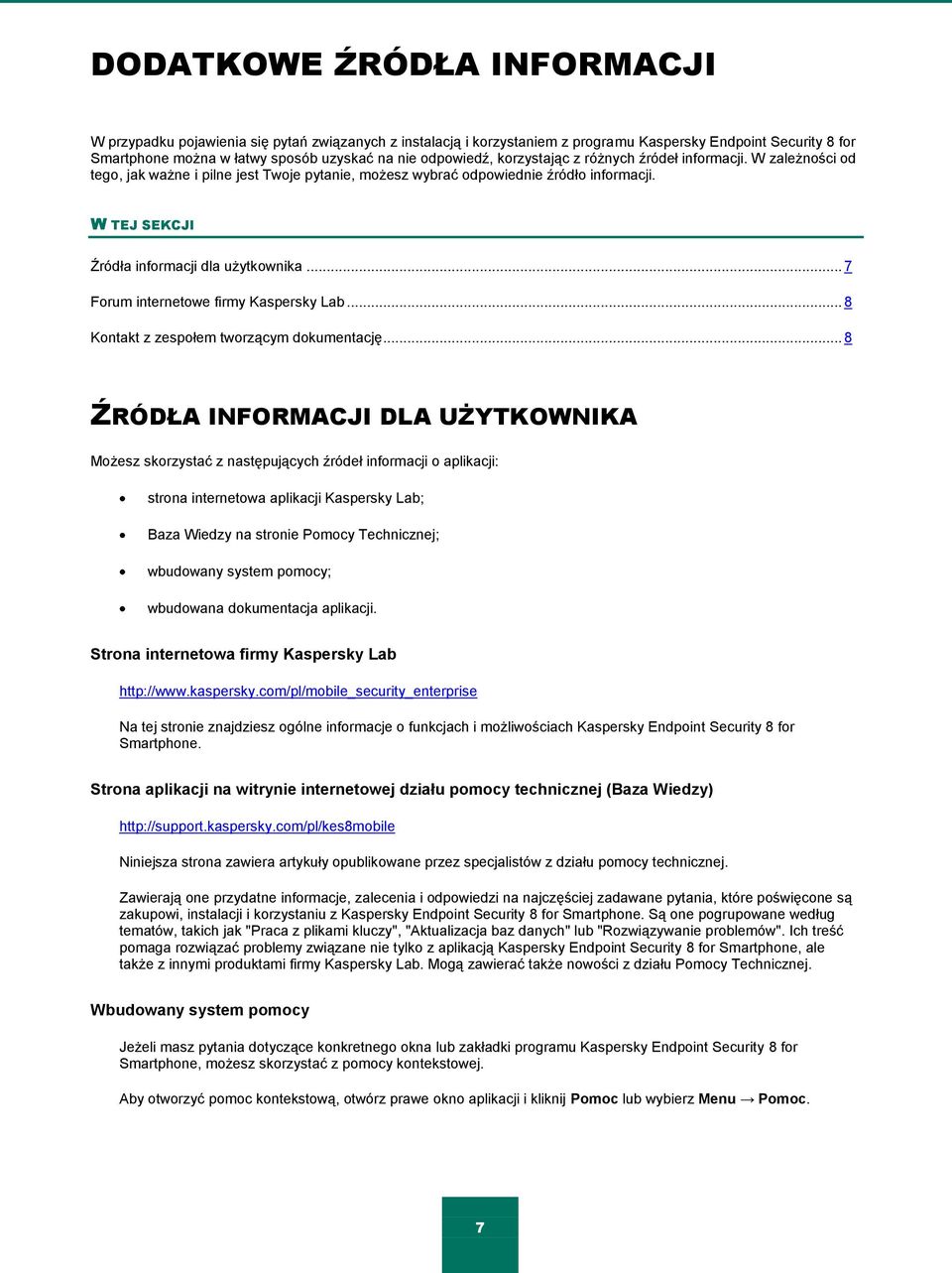 W TEJ SEKCJI Źródła informacji dla użytkownika... 7 Forum internetowe firmy Kaspersky Lab... 8 Kontakt z zespołem tworzącym dokumentację.