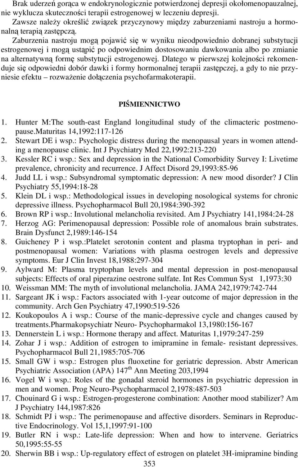 Zaburzenia nastroju mogą pojawić się w wyniku nieodpowiednio dobranej substytucji estrogenowej i mogą ustąpić po odpowiednim dostosowaniu dawkowania albo po zmianie na alternatywną formę substytucji