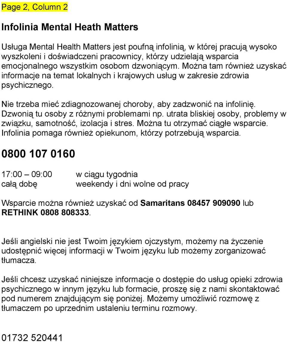 Nie trzeba mieć zdiagnozowanej choroby, aby zadzwonić na infolinię. Dzwonią tu osoby z różnymi problemami np. utrata bliskiej osoby, problemy w związku, samotność, izolacja i stres.
