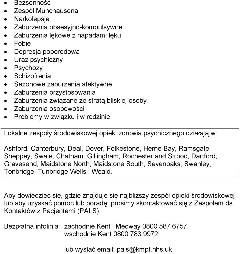 działają w: Ashford, Canterbury, Deal, Dover, Folkestone, Herne Bay, Ramsgate, Sheppey, Swale, Chatham, Gillingham, Rochester and Strood, Dartford, Gravesend, Maidstone North, Maidstone South,