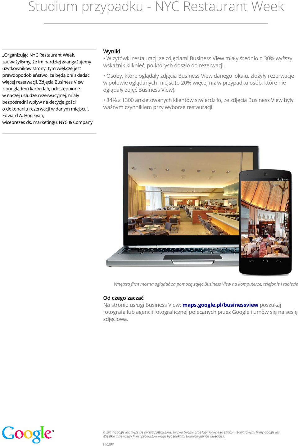 Hogikyan, wiceprezes ds. marketingu, NYC & Company Wyniki Wizytówki restauracji ze zdjęciami Business View miały średnio o 30% wyższy wskaźnik kliknięć, po których doszło do rezerwacji.