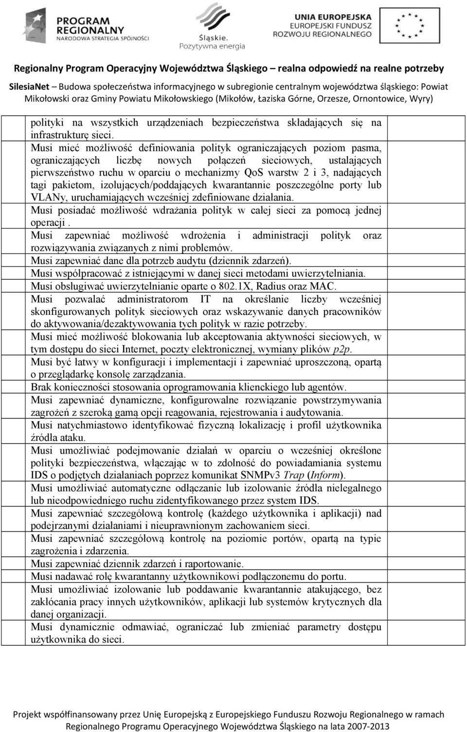 nadających tagi pakietom, izolujących/poddających kwarantannie poszczególne porty lub VLANy, uruchamiających wcześniej zdefiniowane działania.