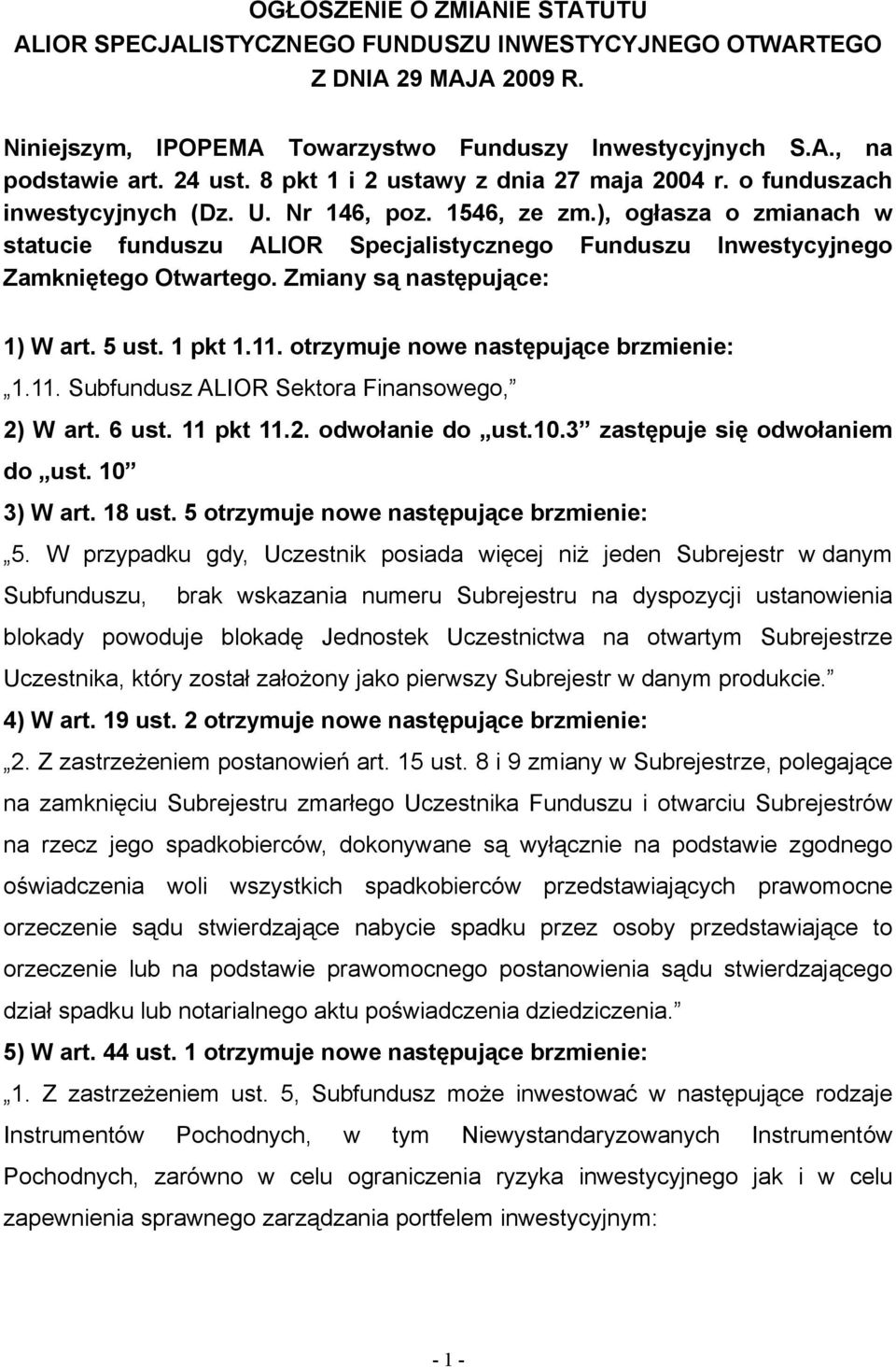 ), ogłasza o zmianach w statucie funduszu ALIOR Specjalistycznego Funduszu Inwestycyjnego Zamkniętego Otwartego. Zmiany są następujące: 1) W art. 5 ust. 1 pkt 1.11.