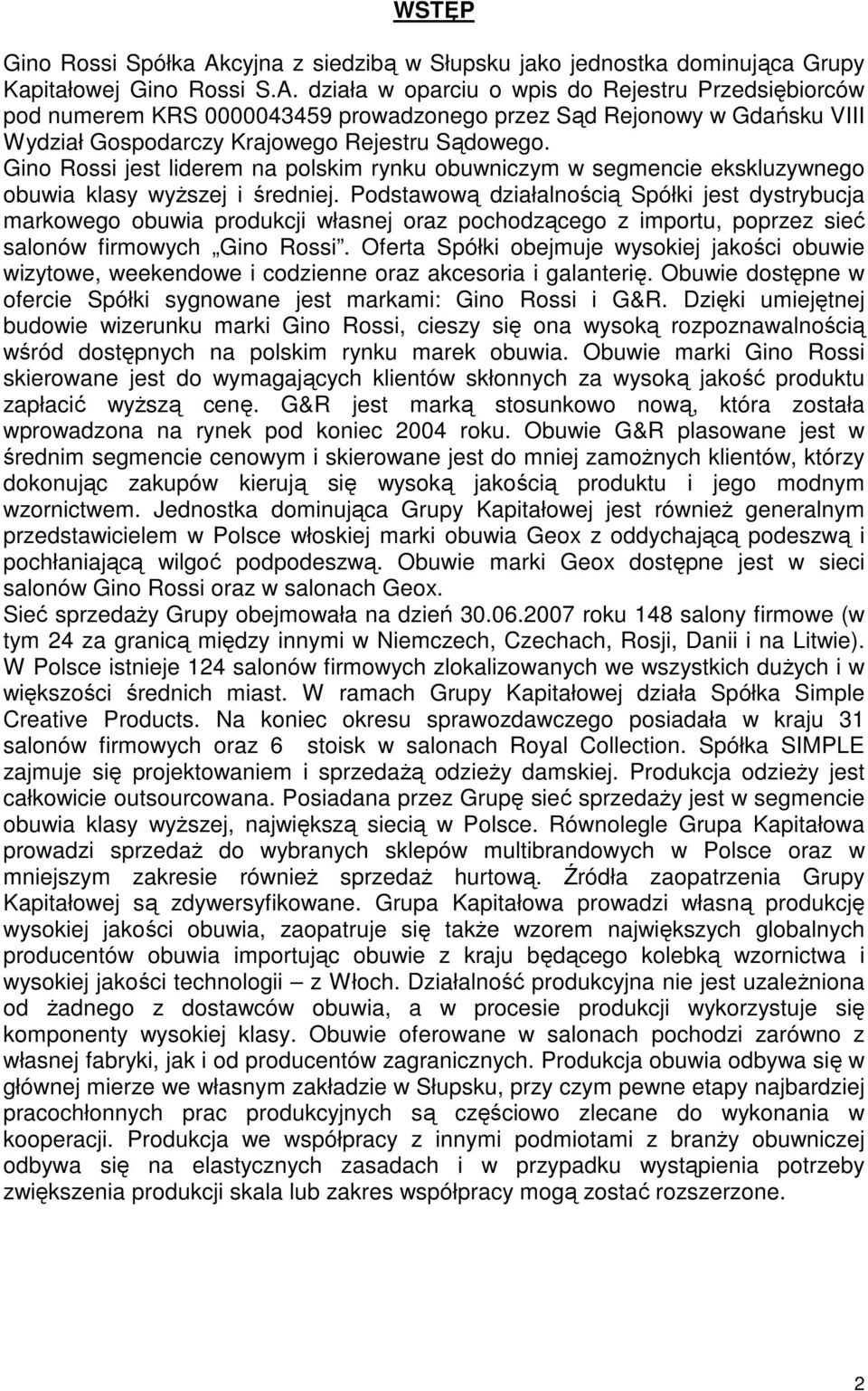działa w oparciu o wpis do Rejestru Przedsiębiorców pod numerem KRS 0000043459 prowadzonego przez Sąd Rejonowy w Gdańsku VIII Wydział Gospodarczy Krajowego Rejestru Sądowego.