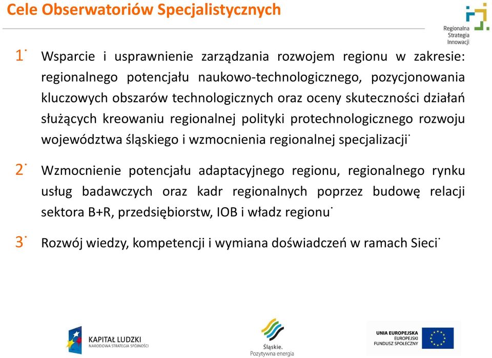 technologicznych oraz oceny skuteczności działań służących kreowaniu regionalnej polityki protechnologicznego rozwoju województwa śląskiego i wzmocnienia