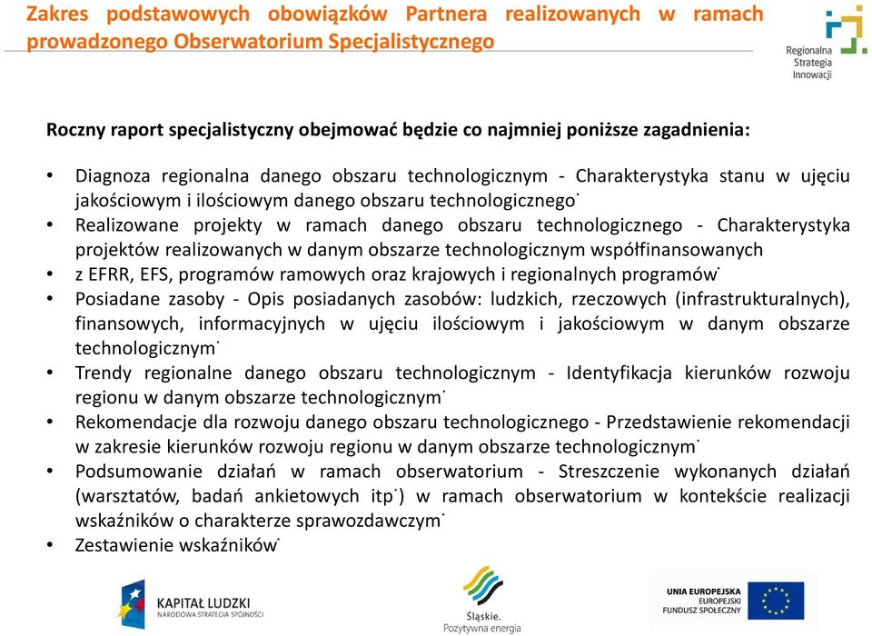 Realizowane projekty w ramach danego obszaru technologicznego - Charakterystyka projektów realizowanych w danym obszarze technologicznym współfinansowanych z EFRR, EFS, programów ramowych oraz