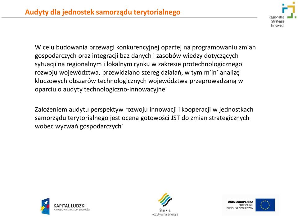 działań, w tym m.in. analizę kluczowych obszarów technologicznych województwa przeprowadzaną w oparciu o audyty technologiczno-innowacyjne.