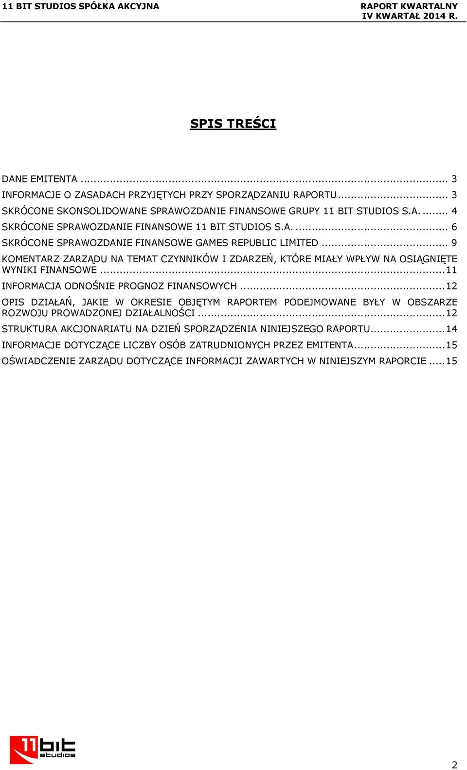 .. 11 INFORMACJA ODNOŚNIE PROGNOZ FINANSOWYCH... 12 OPIS DZIAŁAŃ, JAKIE W OKRESIE OBJĘTYM RAPORTEM PODEJMOWANE BYŁY W OBSZARZE ROZWOJU PROWADZONEJ DZIAŁALNOŚCI.