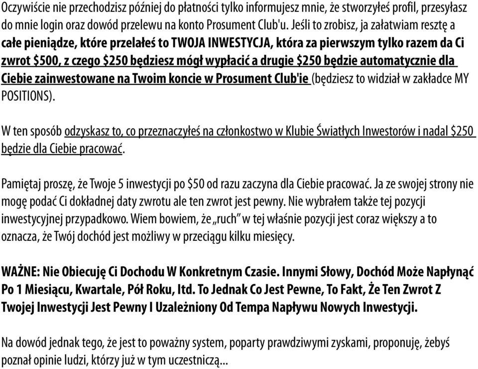 automatycznie dla Ciebie zainwestowane na Twoim koncie w Prosument Club'ie (będziesz to widział w zakładce MY POSITIONS).