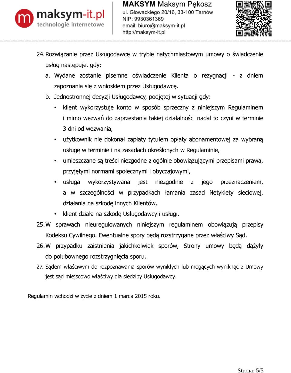 Jednostronnej decyzji Usługodawcy, podjętej w sytuacji gdy: klient wykorzystuje konto w sposób sprzeczny z niniejszym Regulaminem i mimo wezwań do zaprzestania takiej działalności nadal to czyni w