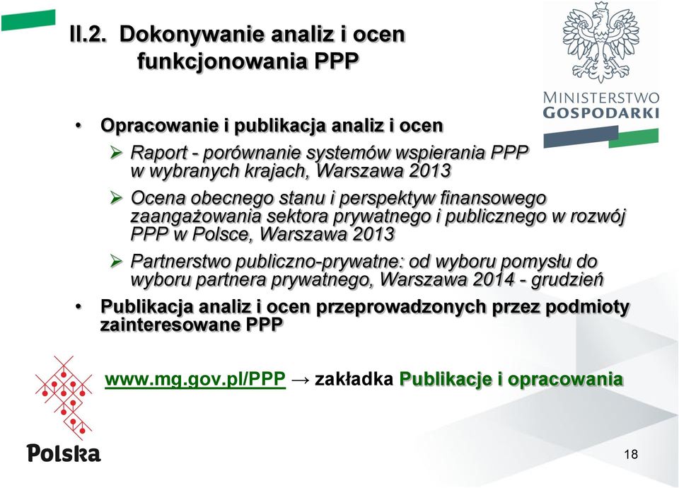 rozwój PPP w Polsce, Warszawa 2013 Partnerstwo publiczno-prywatne: od wyboru pomysłu do wyboru partnera prywatnego, Warszawa 2014 -