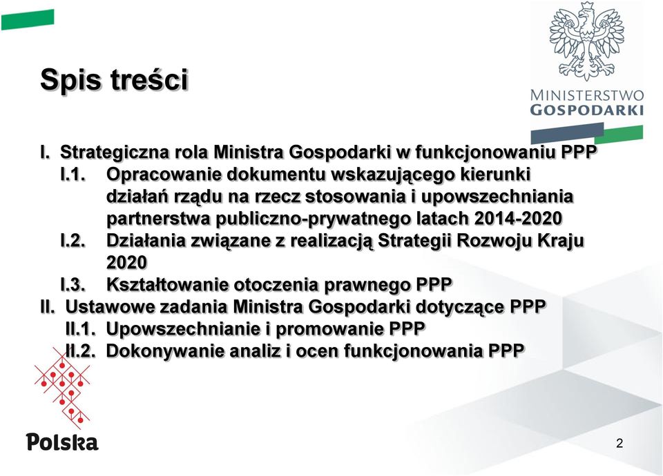 publiczno-prywatnego latach 2014-2020 I.2. Działania związane z realizacją Strategii Rozwoju Kraju 2020 I.3.