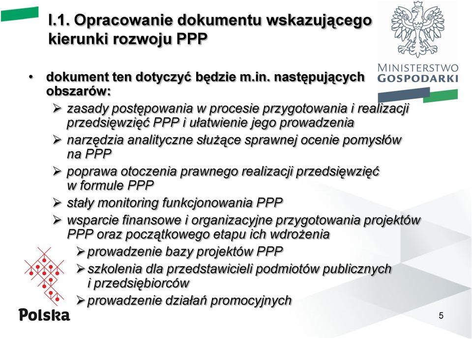 służące sprawnej ocenie pomysłów na PPP poprawa otoczenia prawnego realizacji przedsięwzięć w formule PPP stały monitoring funkcjonowania PPP wsparcie