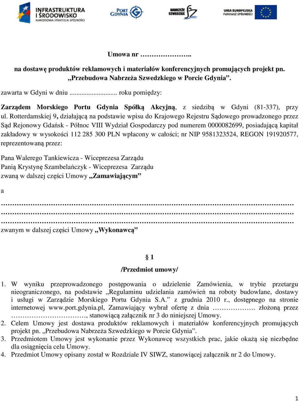 Rotterdamskiej 9, działającą na podstawie wpisu do Krajowego Rejestru Sądowego prowadzonego przez Sąd Rejonowy Gdańsk - Północ VIII Wydział Gospodarczy pod numerem 0000082699, posiadającą kapitał