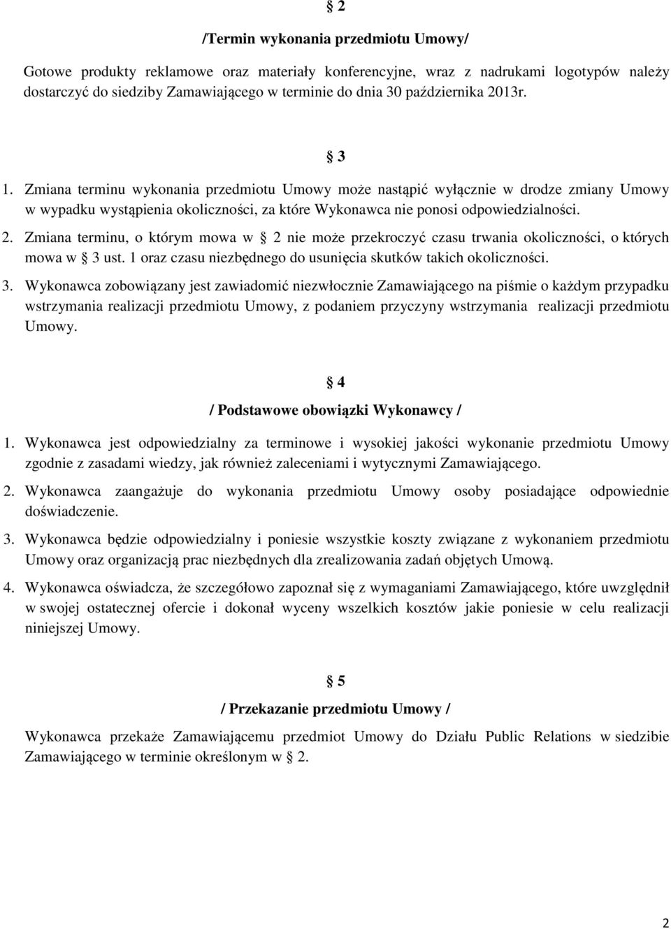 Zmiana terminu, o którym mowa w 2 nie może przekroczyć czasu trwania okoliczności, o których mowa w 3 