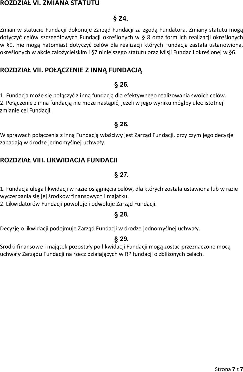 ustanowiona, określonych w akcie założycielskim i 7 niniejszego statutu oraz Misji Fundacji określonej w 6. ROZDZIAŁ VII. POŁĄCZENIE Z INNĄ FUNDACJĄ 25. 1.