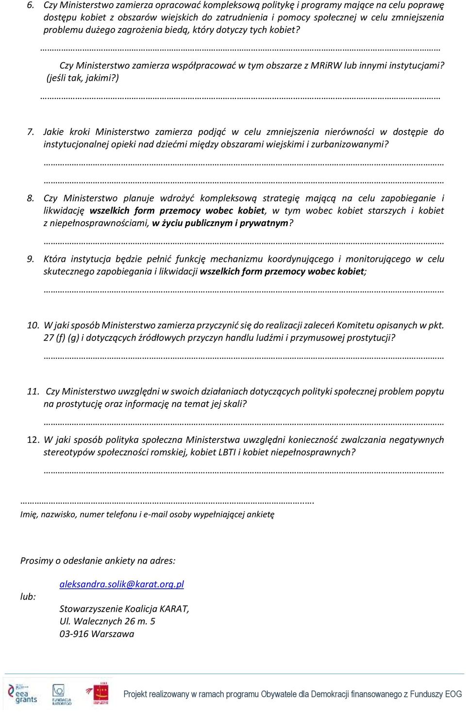 Jakie kroki Ministerstwo zamierza podjąć w celu zmniejszenia nierówności w dostępie do instytucjonalnej opieki nad dziećmi między obszarami wiejskimi i zurbanizowanymi? 8.