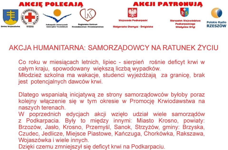Dlatego wspaniałą inicjatywą ze strony samorządowców byłoby poraz kolejny włączenie się w tym okresie w Promocję Krwiodawstwa na naszych terenach.