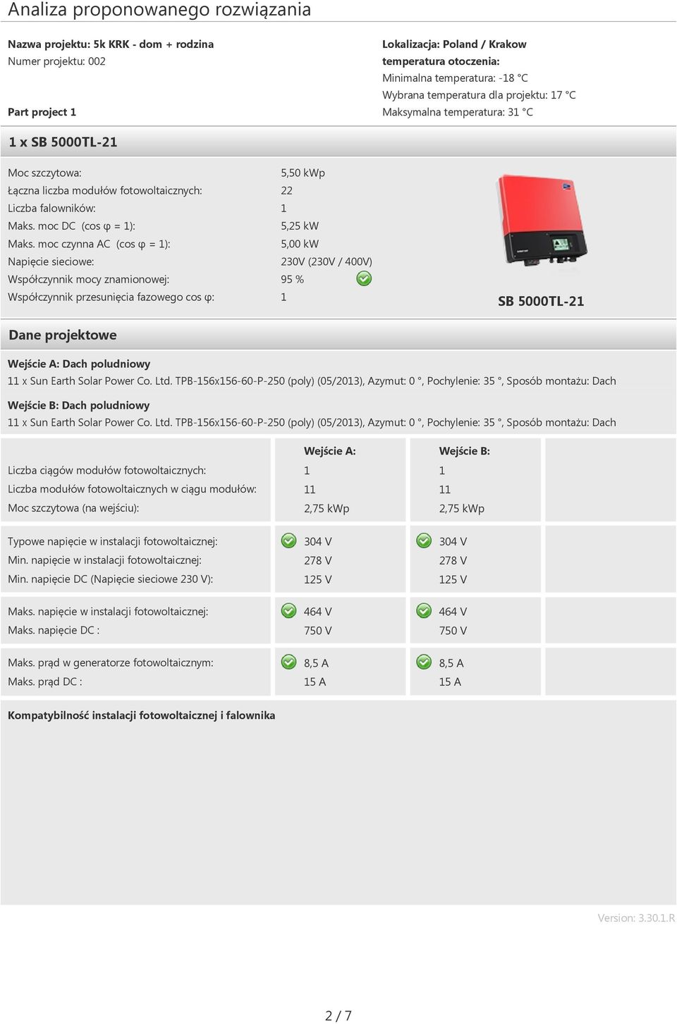 moc czynna AC (cos φ = ): Napięcie sieciowe: Współczynnik mocy znamionowej: Współczynnik przesunięcia fazowego cos φ: Dane projektowe 5,50 kwp 22 5,25 kw 5,00 kw 230V (230V / 400V) 95 % SB 5000TL-2