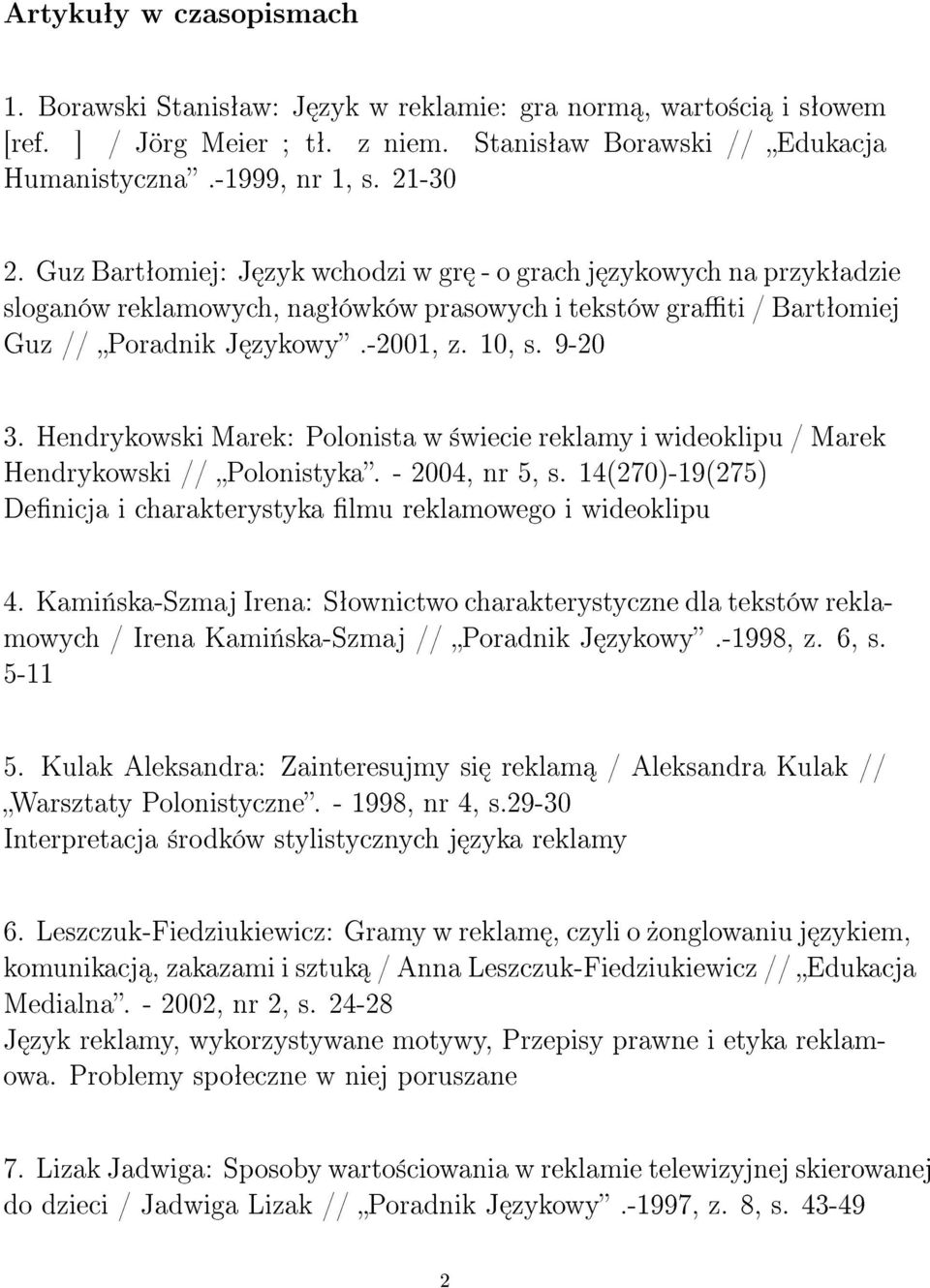 Hendrykowski Marek: Polonista w ±wiecie reklamy i wideoklipu / Marek Hendrykowski // Polonistyka. - 2004, nr 5, s. 14(270)-19(275) Denicja i charakterystyka lmu reklamowego i wideoklipu 4.