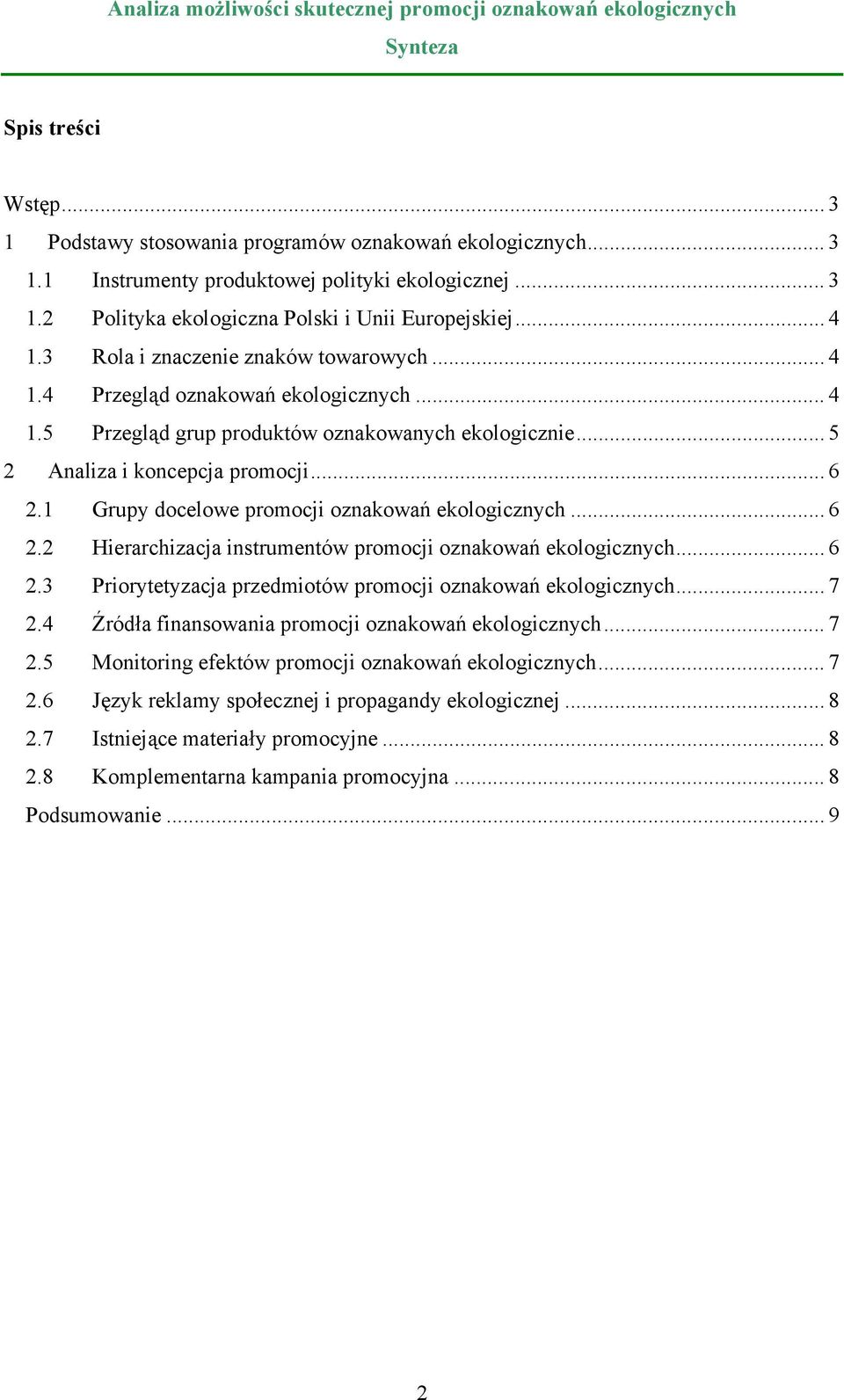 1 Grupy docelowe promocji oznakowań ekologicznych... 6 2.2 Hierarchizacja instrumentów promocji oznakowań ekologicznych... 6 2.3 Priorytetyzacja przedmiotów promocji oznakowań ekologicznych... 7 2.