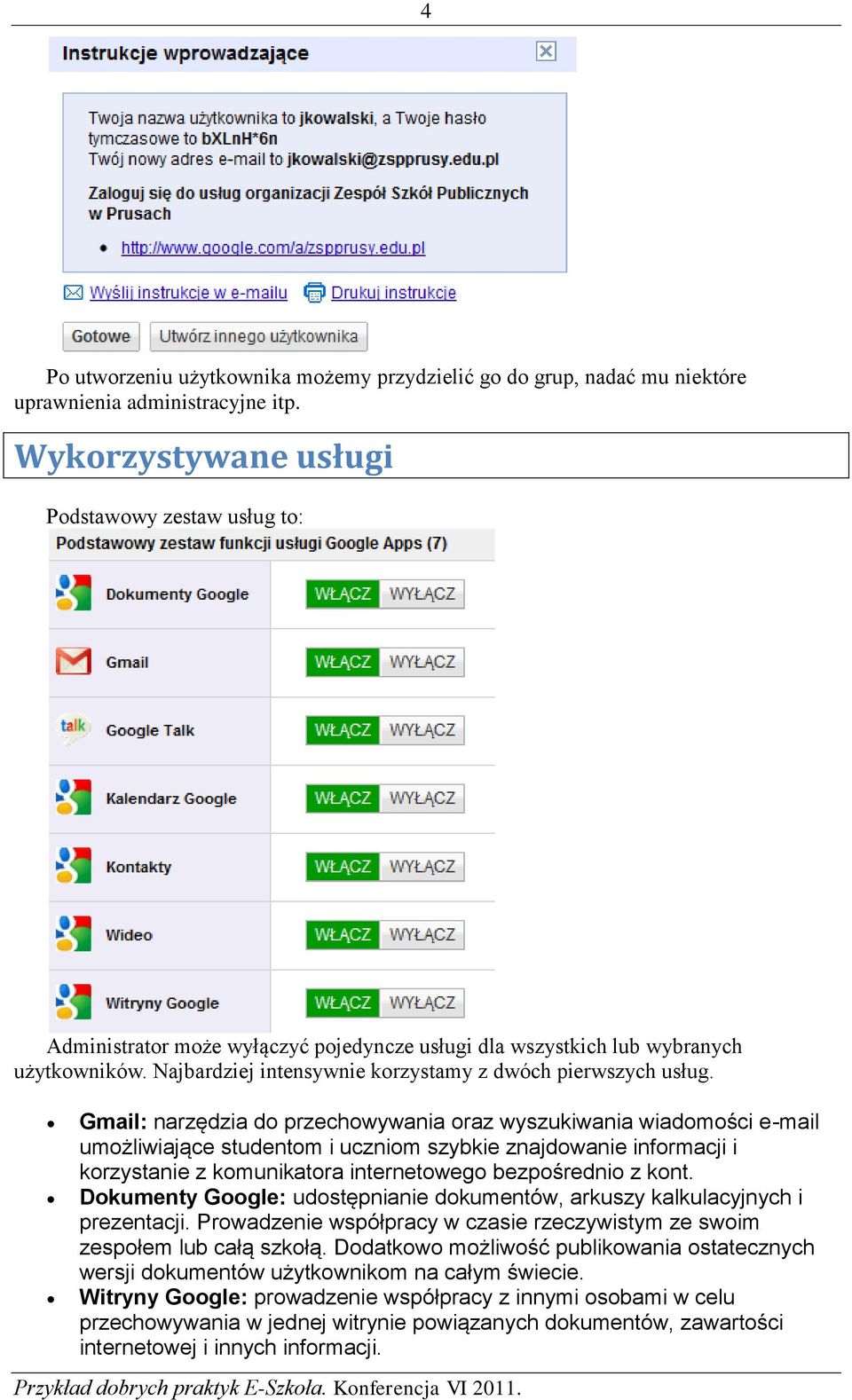 Gmail: narzędzia do przechowywania oraz wyszukiwania wiadomości e-mail umożliwiające studentom i uczniom szybkie znajdowanie informacji i korzystanie z komunikatora internetowego bezpośrednio z kont.