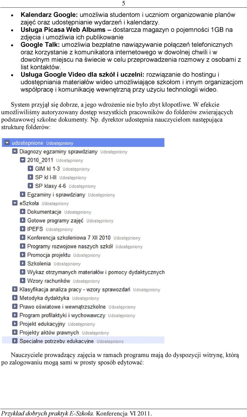 komunikatora internetowego w dowolnej chwili i w dowolnym miejscu na świecie w celu przeprowadzenia rozmowy z osobami z list kontaktów.